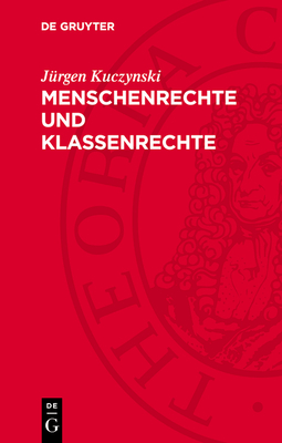 Menschenrechte und Klassenrechte - Kuczynski, J?rgen