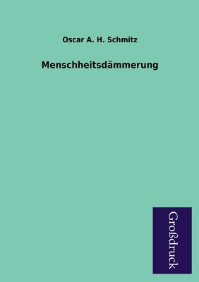 Menschheitsdammerung - Schmitz, Oscar a H