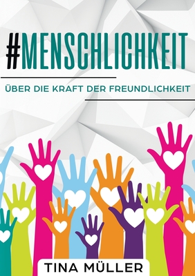 #Menschlichkeit: ?ber die Kraft der Freundlichkeit - M?ller, Tina