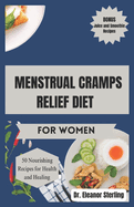 Menstrual Cramps Relief Diet for Women: 50 Quick and Simple Nourishing Recipes and Tips for Achieving Menstrual Harmony