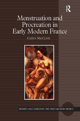 Menstruation and Procreation in Early Modern France - McClive, Cathy