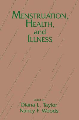 Menstruation, Health and Illness - Taylor, Diana L, R.N., PH.D. (Editor), and Woods, Nancy F (Editor)