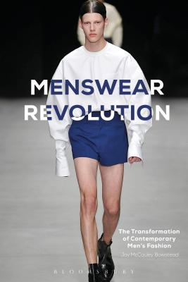 Menswear Revolution: The Transformation of Contemporary Men's Fashion - McCauley Bowstead, Jay