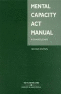 Mental Capacity ACT Manual - Jones, Richard M