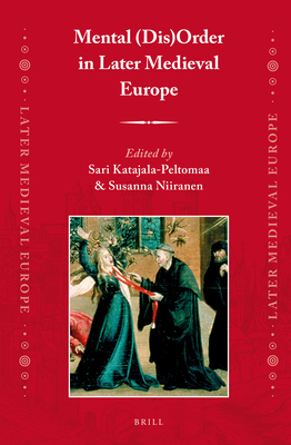 Mental (Dis)Order in Later Medieval Europe - Katajala-Peltomaa, Sari, and Niiranen, Susanna