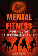 Mental Fitness for Young Basketball Players