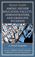 Mental Health among Higher Education Faculty, Administrators, and Graduate Students: A Critical Perspective