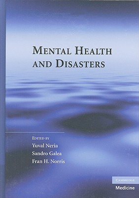 Mental Health and Disasters - Neria, Yuval, MD (Editor), and Galea, Sandro, MD (Editor), and Norris, Fran H, PhD (Editor)