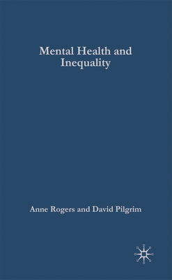 Mental Health and Inequality - Milner, Judith, and Pilgrim, David, and Rogers, Anne