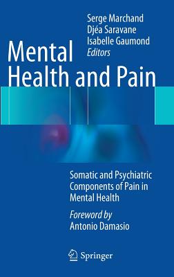 Mental Health and Pain: Somatic and Psychiatric Components of Pain in Mental Health - Marchand, Serge (Editor), and Saravane, Dja (Editor), and Gaumond, Isabelle (Editor)