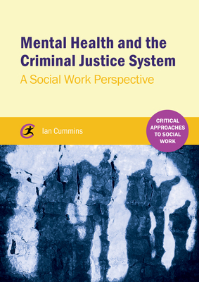 Mental Health and the Criminal Justice System: A Social Work Perspective - Cummins, Ian