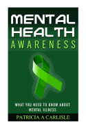 Mental Health Awareness: What You Need to Know about Mental Illness