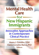 Mental Health Care for New Hispanic Immigrants: Innovative Approaches in Contemporary Clinical Practice