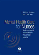 Mental Health Care for Nurses: Applying Mental Health Skills in the General Hospital - Harrison, Anthony (Editor), and Hart, Chris (Editor)