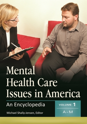 Mental Health Care Issues in America: An Encyclopedia [2 Volumes] - Shally-Jensen, Michael (Editor)