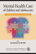 Mental Health Care of Children and Adolescents: A Guide for Primary Care Clinicians