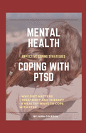 Mental Health: COPING WITH PTSD: Effective coping strategies, why diet matters, treatment and therapy, 9 health ways to cope with PTSD