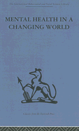 Mental Health in a Changing World: Volume One of a Report on an International and Interprofessional Study Group Convened by the World Federation for Mental Health