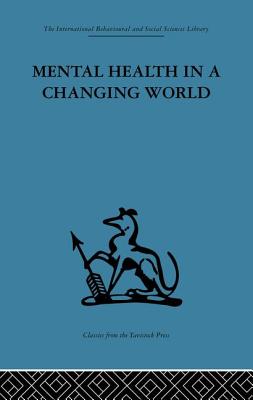 Mental Health in a Changing World: Volume One of a Report on an International and Interprofessional Study Group Convened by the World Federation for Mental Health - Ahrenfeldt, Robert H (Editor), and Soddy, Kenneth (Editor)