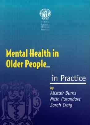 Mental Health in Older People in Practice - Burns, Allistair, and Purandare, Nitin, and Craig, Sarah
