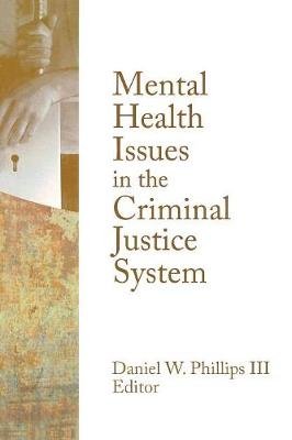 Mental Health Issues in the Criminal Justice System - Phillips, Daniel W, III