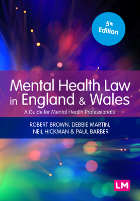 Mental Health Law in England and Wales: A Guide for Mental Health Professionals - Brown, Robert, and Martin, Debbie, and Hickman, Neil