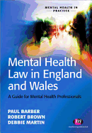 Mental Health Law in England and Wales: A Guide for Mental Health Professionals - Brown, Robert, and Barber, Paul, and Martin, Debbie