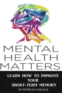 Mental Health Matters: Learn How to Improve Your Short-Term Memory