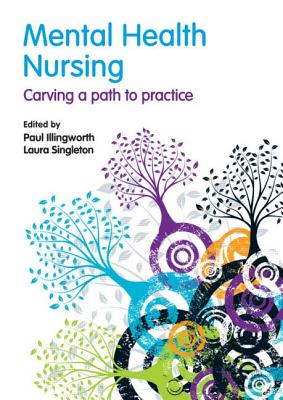 Mental Health Nursing: Carving a Path to Practice - Illingworth, Paul, and Singleton, Laura