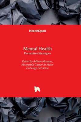 Mental Health: Preventive Strategies - Marques, Adilson (Editor), and Matos, Margarida Gaspar de (Editor), and Sarmento, Hugo (Editor)