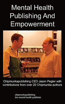 Mental Health Publishing and Empowerment: The Chipmunkapublishing Process - Pegler, Jason