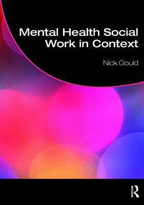 Mental Health Social Work in Context - Gould, Nick, Dr.