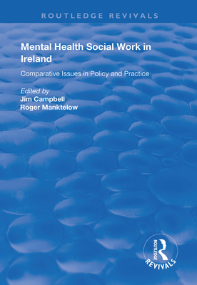 Mental Health Social Work in Ireland: Comparative Issues in Policy and Practice - Campbell, Jim (Editor), and Manktelow, Roger (Editor)