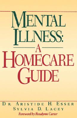 Mental Illness: A Homecare Guide - Esser, Aristide H, and Lacey, Sylvia D