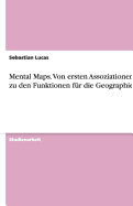 Mental Maps. Von Ersten Assoziationen Bis Zu Den Funktionen Fur Die Geographie