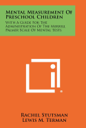 Mental Measurement of Preschool Children: With a Guide for the Administration of the Merrill Palmer Scale of Mental Tests