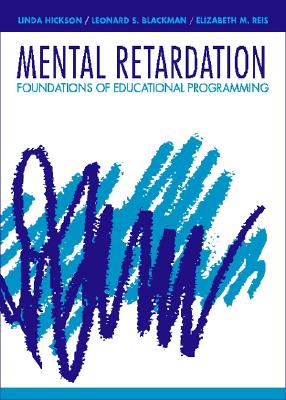 Mental Retardation: Foundations of Educational Programming - Hickson, Linda, and Reis, Elizabeth M, and Blackman, Leonard S