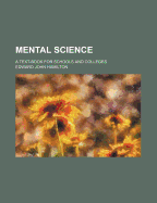 Mental Science; A Text-Book for Schools and Colleges