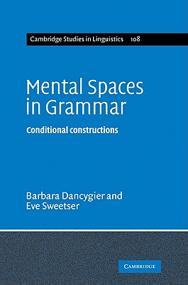 Mental Spaces in Grammar: Conditional Constructions - Dancygier, Barbara, and Sweetser, Eve