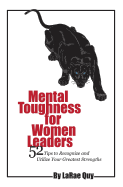 Mental Toughness for Women Leaders: 52 Tips to Recognize and Utilize Your Greatest Strengths