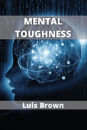 Mental Toughness: How to build an unbeatable mind