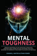 Mental Toughness: Principles and Models of Self-Discipline to Develop an Unbeatable Mind, Extreme Grit and Unstoppable Resilience, Improving the Ownership of Willpower to Succeed in Life and Work