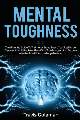 Mental Toughness: The Ultimate Guide To Train Your Brain, Boost Your ...