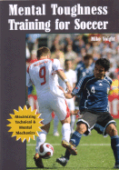 Mental Toughness Training for Soccer: Maximizing Technical and Mental Mechanics - Voight, Mike