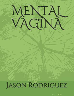 Mental Vagina - Rodriguez, Jason