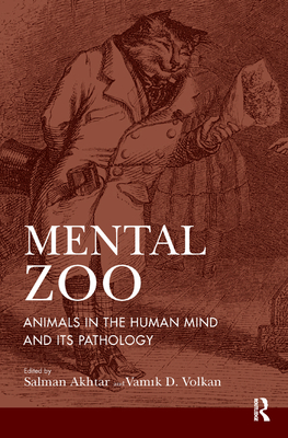 Mental Zoo: Animals in the Human Mind and Its Pathology - Akhtar, Salman (Editor), and Volkan, Vamik D (Editor)