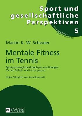 Mentale Fitness Im Tennis: Sportpsychologische Grundlagen Und Uebungen Fuer Den Freizeit- Und Leistungssport. 2., Vollstaendig Ueberarbeitete Und Erweiterte Auflage - Schweer, Martin K W