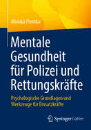 Mentale Gesundheit Fr Polizei Und Rettungskrfte: Psychologische Grundlagen Und Werkzeuge Fr Einsatzkrfte