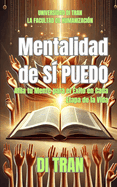 Mentalidad de S? PUEDO: Afila tu Mente para el ?xito en Cada Etapa de la Vida