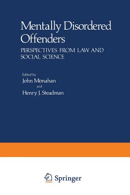 Mentally Disordered Offenders: Perspectives from Law and Social Science - Monahan, John (Editor), and Steadman, Henry J. (Editor)